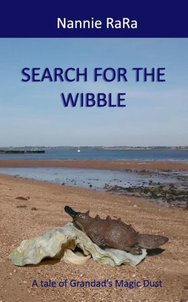 Search For The Wibble : A Tale Of Grandad's Magic Dust