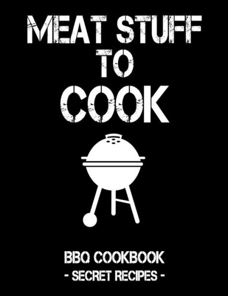 Meat Stuff To Cook: Black Bbq Cookbook - Secret Recipes For Men