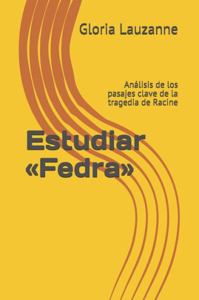 Estudiar «Fedra»: Analisis de los pasajes clave de la tragedia de Racine (Spanish Edition)