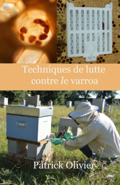 Techniques De Lutte Contre Le Varroa (Apiculture Naturelle) (French Edition)