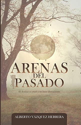 Arenas del Pasado: El destino es cruel y no hace distinciones (Spanish Edition)