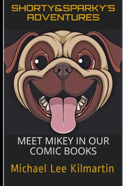 Shorty & Sparky's Adventures: Meet Mikey In Our Comic Book #1