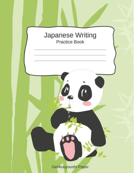Japanese Writing Practice Book Genkouyoushi Paper: Kanji Notebook A Workbook To Write Kanji, Kana, Katakana or Hiragana With Cute Panda Design