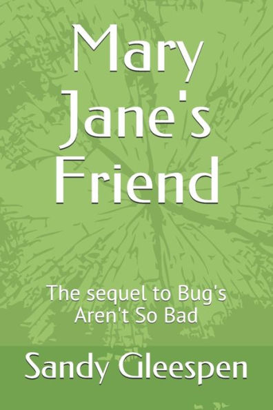 Mary Jane's Friend: The Sequel To Bug's Aren't So Bad