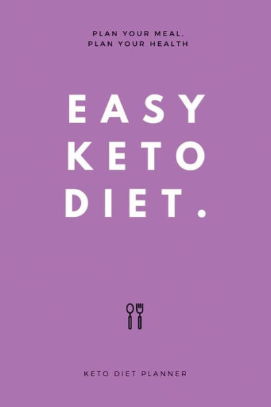 EASY KETO DIET: plan Your Meal, Plan Your Health - 9781797443591