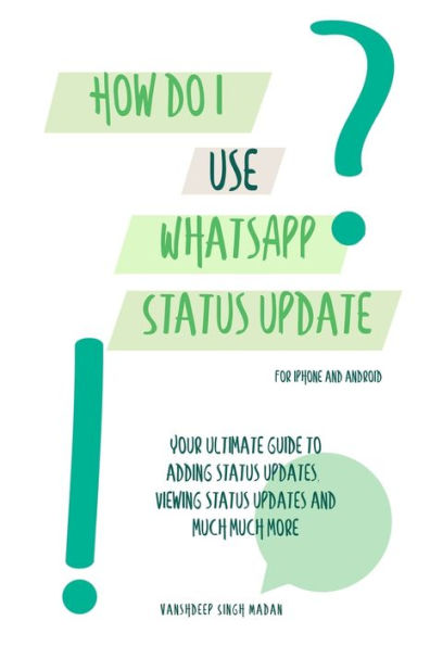 How do I use WhatsApp Status Update?!: (Book 3) iPhone and Android (Whatsapp Learners)