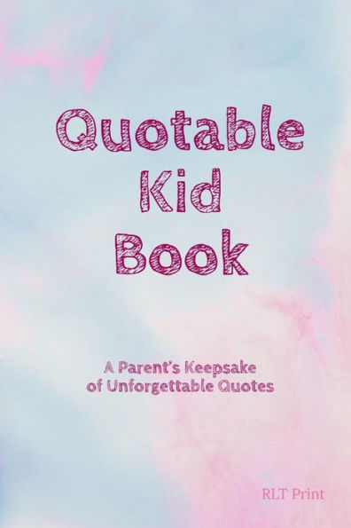 Quotable Kid Book: A Parent's Keepsake Of Unforgettable Quotes