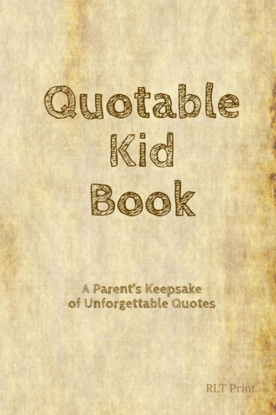 Quotable Kid Book: A Parent's Keepsake Of Unforgettable Quotes - 9781797485744