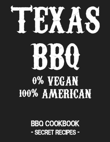 Texas Bbq - 0% Vegan 100% American: Bbq Cookbook - Secret Recipes For Men Grey