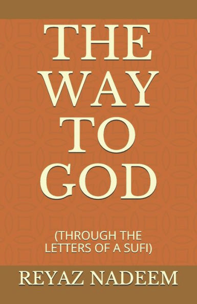 The Way To God: (Through The Letters Of A Sufi)