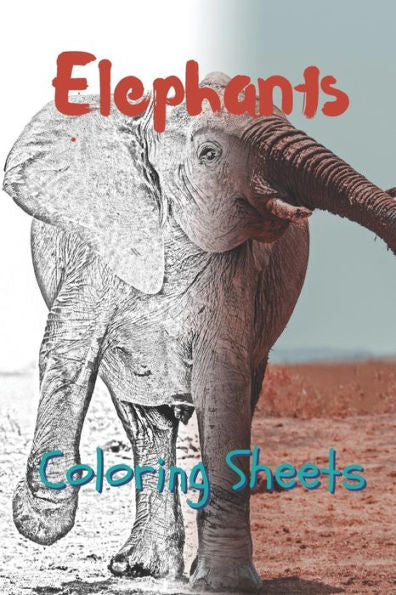 Elephant Coloring Sheets: 30 elephant drawings,coloring sheets adults relaxation, coloring book for kids, for girls, volume 1