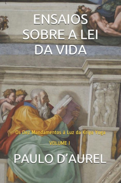 ENSAIOS SOBRE A LEI DA VIDA: Os Dez Mandamentos à Luz da Kriya Yoga VOLUME I (Portuguese Edition)