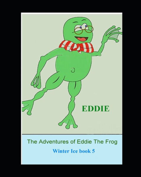 The Adventures Of Eddie The Frog (Winter Ice) : Winter Ice
