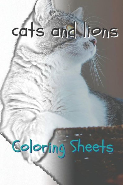 Cat and Lion Coloring Sheets: 30 cat and lion drawings,coloring sheets adults relaxation, coloring book for kids, for girls, volume 5