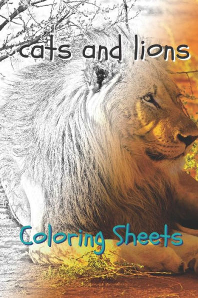 Cat and Lion Coloring Sheets: 30 cat and lion drawings,coloring sheets adults relaxation, coloring book for kids, for girls, volume 11