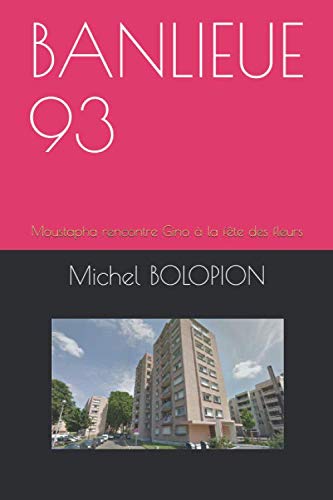 Banlieue 93: Moustapha Rencontre Gino À La Fête Des Fleurs (French Edition)