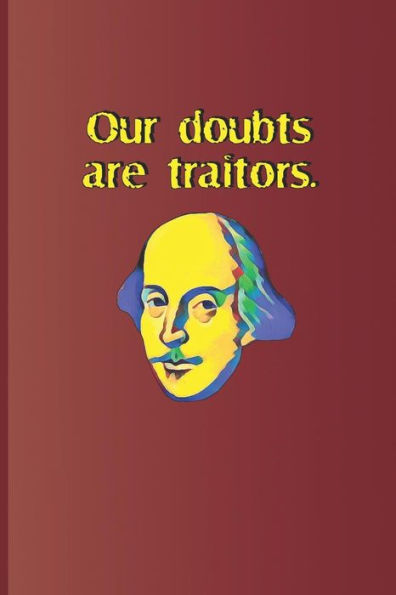 Our Doubts Are Traitors.: A Quote From Measure For Measure By William Shakespeare