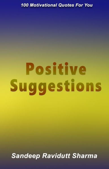 Positive Suggestions : 100 Motivational Quotes For You