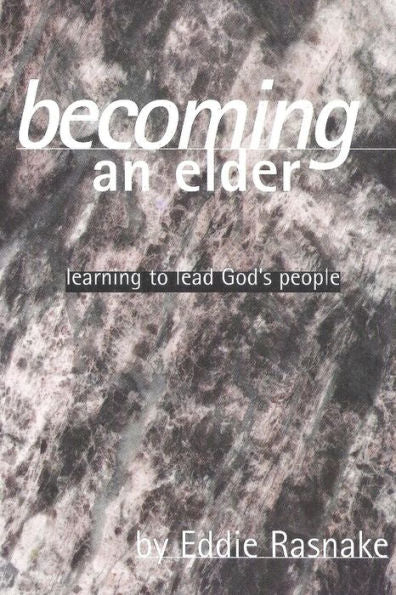 Becoming An Elder: Learning to Lead God's People (Discipleship Series)
