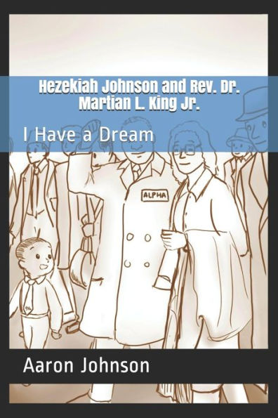 Hezekiah Johnson and Rev. Dr. Martian L. King Jr.: I Have a Dream (The Adventures of Hezekiah Johnson)