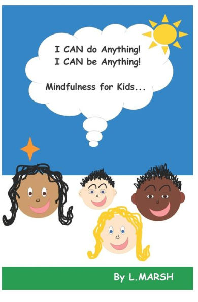 I can do ANYTHING! I can be ANYTHING!: Mindfulness for kids