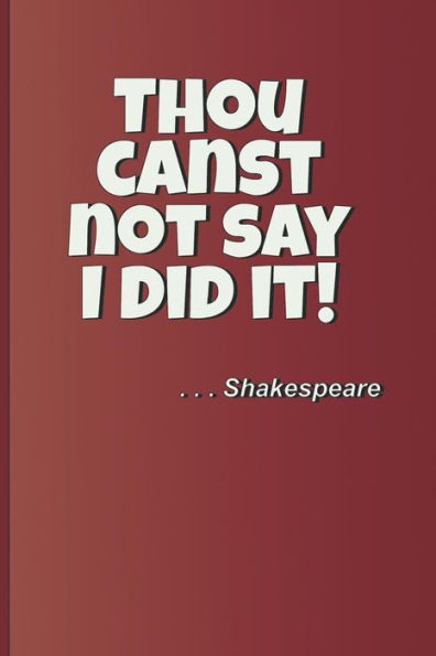 Thou Canst Not Say I Did It! . . . Shakespeare: A Quote From Macbeth By William Shakespeare