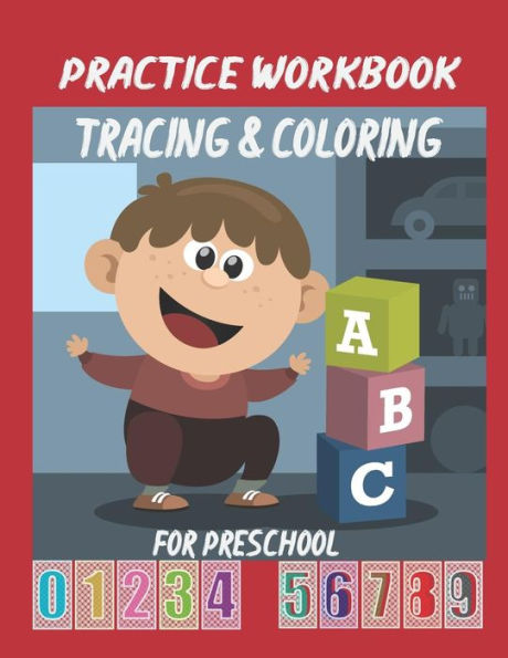 Practice Workbook Tracing & Coloring For Preschool: Alphabet & Numbers Practice For Preschoolers - Learn Letters And Numbers Through Number And Letter ... 11" (Large Size) And Has 85 Pages (Ages 2-5)