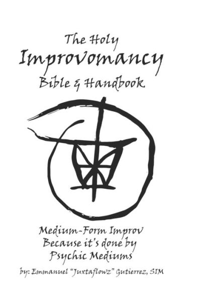 The Holy Improvomancy Bible & Handbook : Medium-Form Improv... Because It's Done By Psychic Mediums