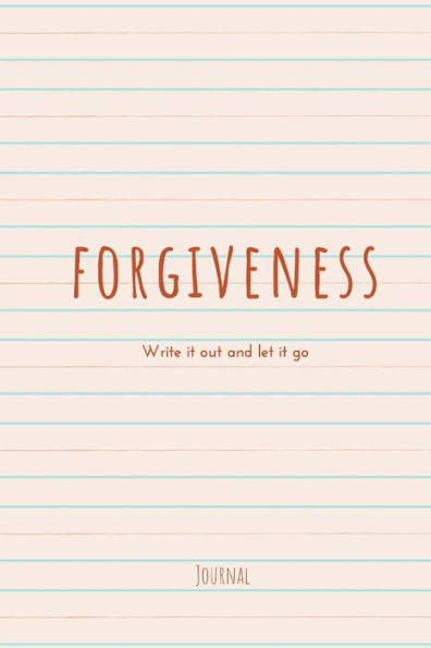 Forgiveness: Write It Out and Let It Go