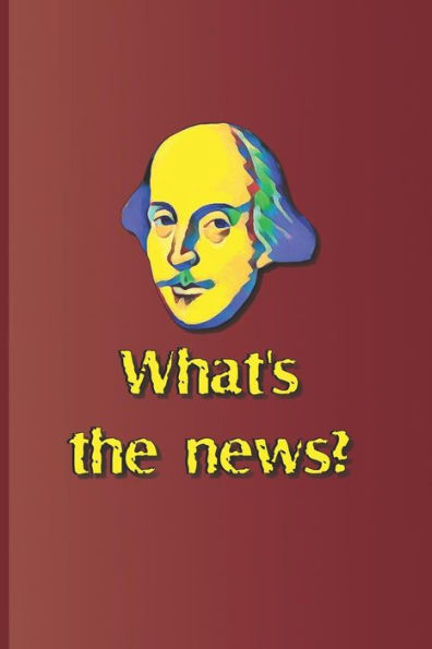 What's The News?: A Quote From Several Plays By William Shakespeare