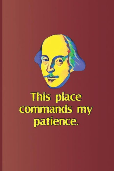 This Place Commands My Patience.: A Quote From Henry Vi, Part One By William Shakespeare