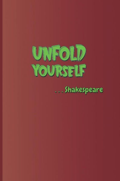 Unfold Yourself . . . Shakespeare: A Quote From Hamlet By William Shakespeare