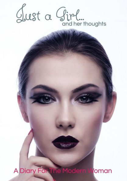 Just a Girl and Her Thoughts: A Diary For the Modern Woman