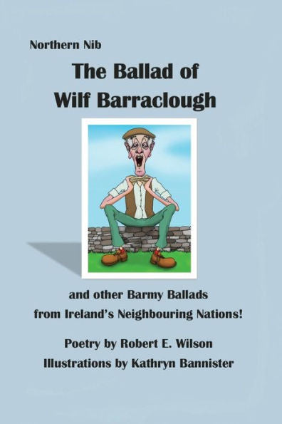 The Ballad Of Wilf Barraclough And Other Barmy Ballads From Ireland's Neighbouring Nations