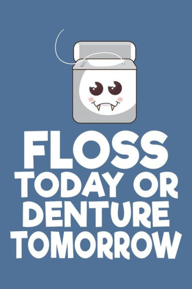 Floss Today Or Denture Tomorrow