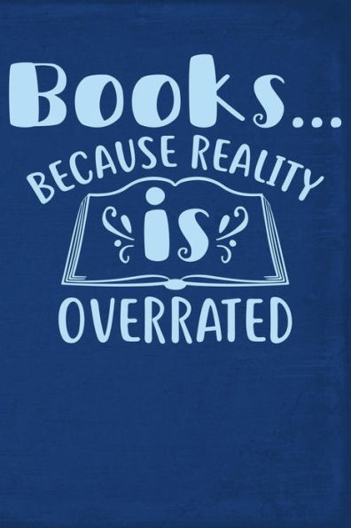 Books...Because Reality Is Overrated