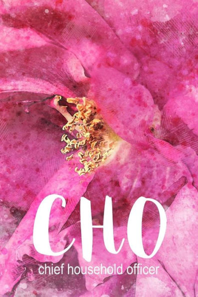 CHO: Chief Household Officer: A Notebook for the Woman in Charge of it All
