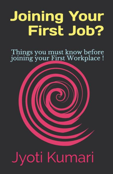 Joining Your First Job?: Things you must know before joining your First Workplace !