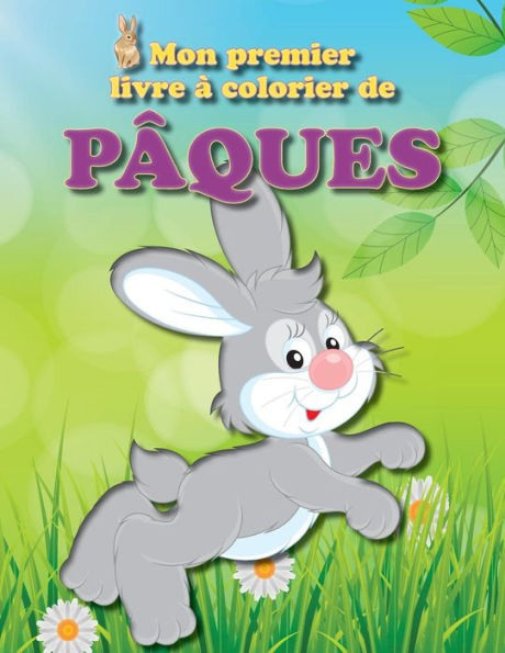 Mon Premier Livre À Colorier De Pâques: Plein D'Images Amusantes Sur Le Thème De Pâques Pour Les Petits De La Famille