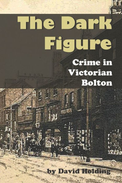 The Dark Figure: Crime In Victorian Bolton
