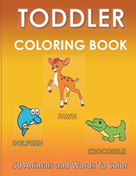 Toddler Coloring Book -50 Animals And Words To Color: For Ages 2-4 - Preschool Skill Development