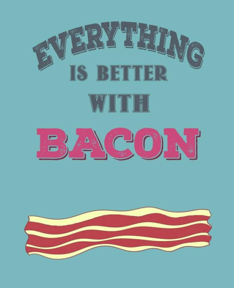 Everthing is better with bacon