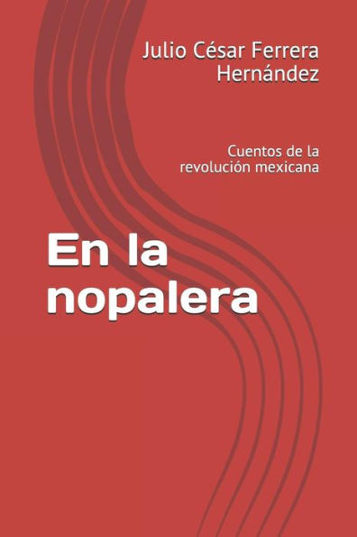 En la nopalera: Cuentos de la revoluci?n mexicana (Spanish Edition)
