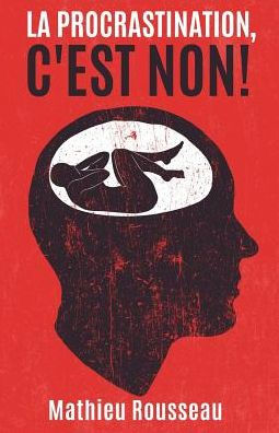 La Procrastination C'Est Non! (French Edition)