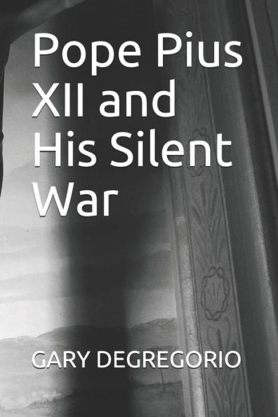 Pope Pius Xii And His Silent War