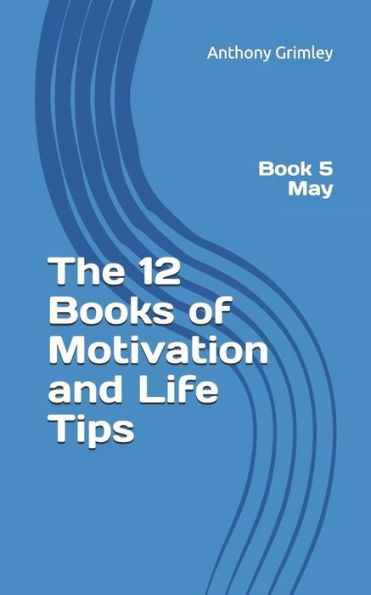 The 12 Books Of Motivation And Life Tips : Book 5 May