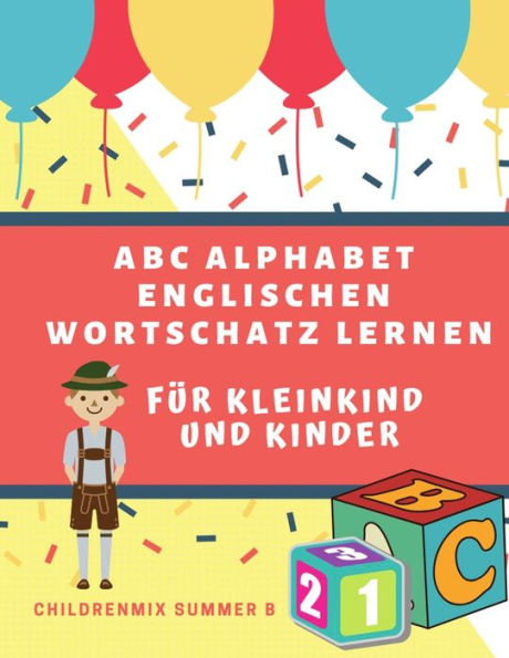 ABC Alphabet englischen Wortschatz lernen f�r Kleinkind und Kinder: B�cher, Unterrichtsmaterial und Arbeitsmappen zum Thema ABC. Entwicklung ... Vorschulalter unterst�tzt. (German Edition)