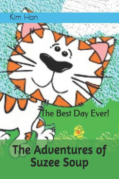 The Adventures Of Suzee Soup: The Best Day Ever!