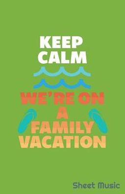Keep Calm We're On A Family Vacation Sheet Music