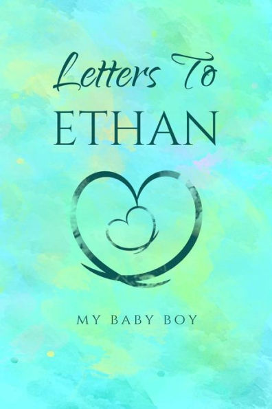 Letters To Ethan: My Baby Boy